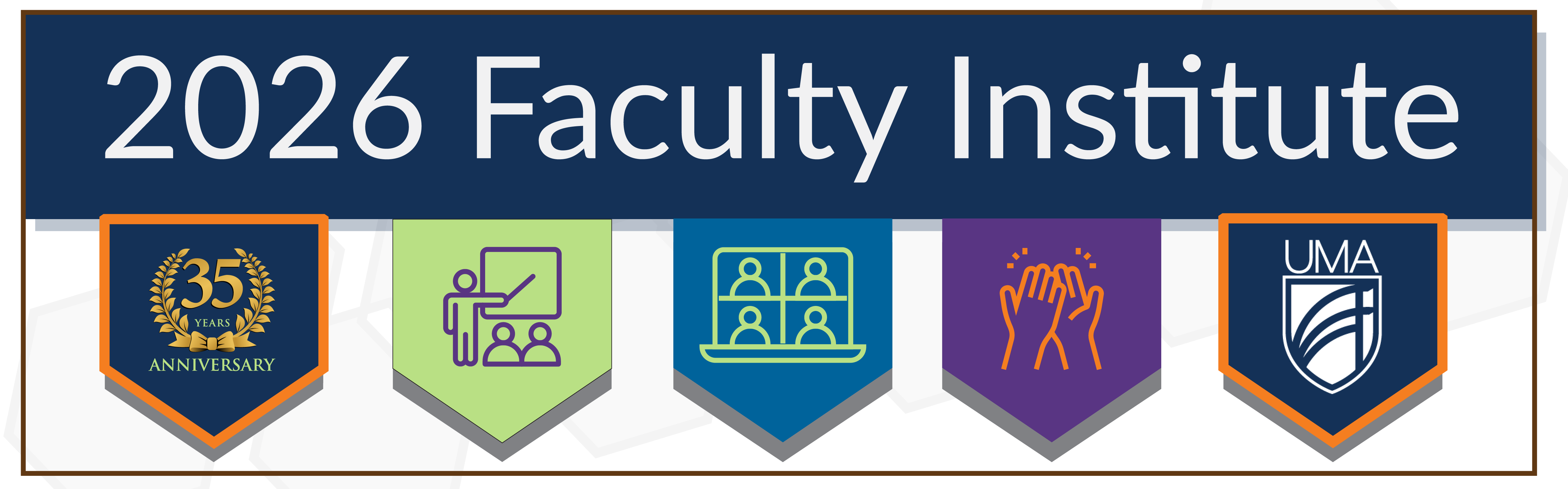 2026 Faculty Institute banner. May 14th. Banner icons are a 35th anniversary emblem, a person teaching, hands clapping, and , faces on a laptop screen, and UMA logo. Teaching with Humanity: Connection, Inclusion, and Purpose in a Digital Age.